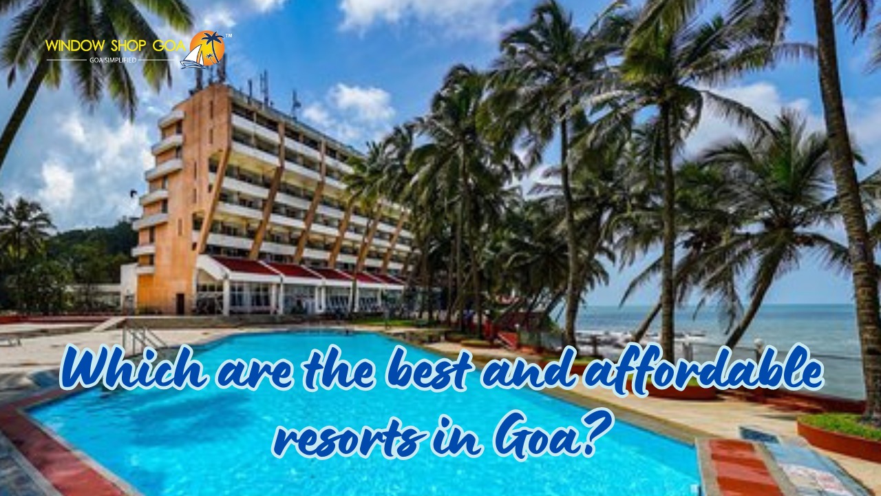 Which are the best and affordable resorts in Goa?